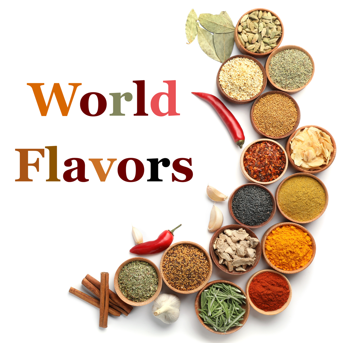 A graphic layout featuring the text 'World Flavors' on a white background, surrounded by small wooden bowls filled with various spices, herbs, garlic cloves, cinnamon sticks, and red chili peppers.